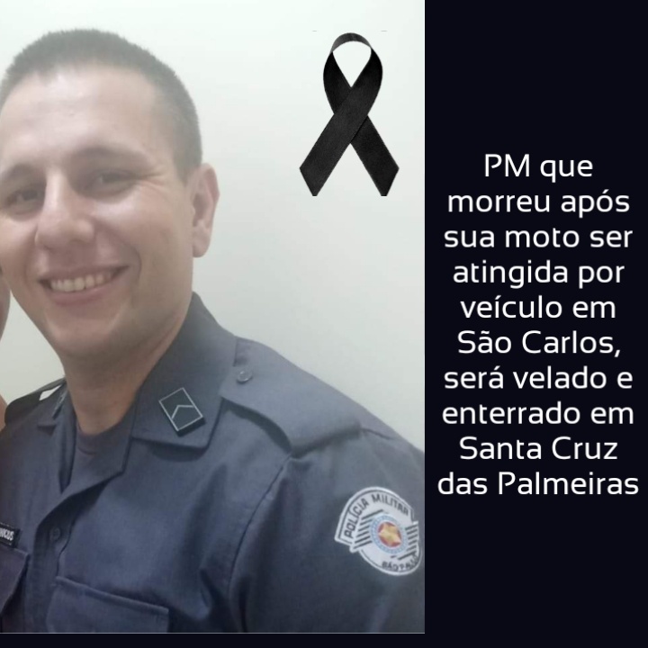 PM que morreu após sua moto ser atingida por  veículo em São Carlos, será velado e enterrado em Santa Cruz das Palmeiras