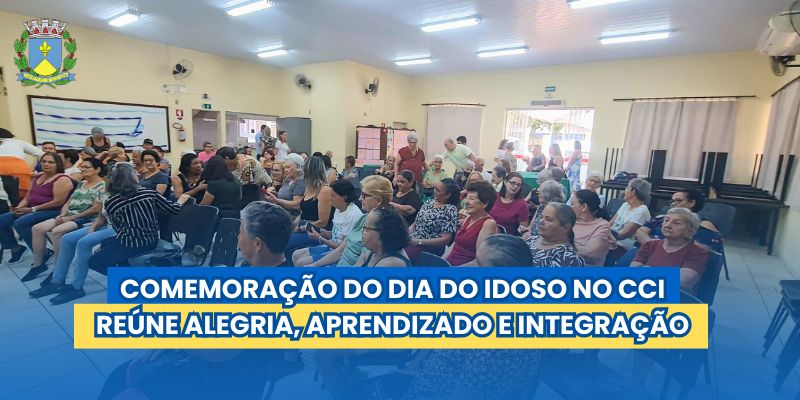 Comemoração do Dia do Idoso no CCI reúne alegria, aprendizado e integração